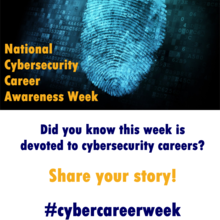 Graphic on blue and white background with fingerprint with text: “Did you know this week is devoted to cybersecurity careers? Share your story! #NCCAW #mycyberjob #cybercareerweek”