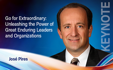 José Pires Keynote - Go for Extraordinary: Unleashing the Power of Great Enduring Leaders and Organizations