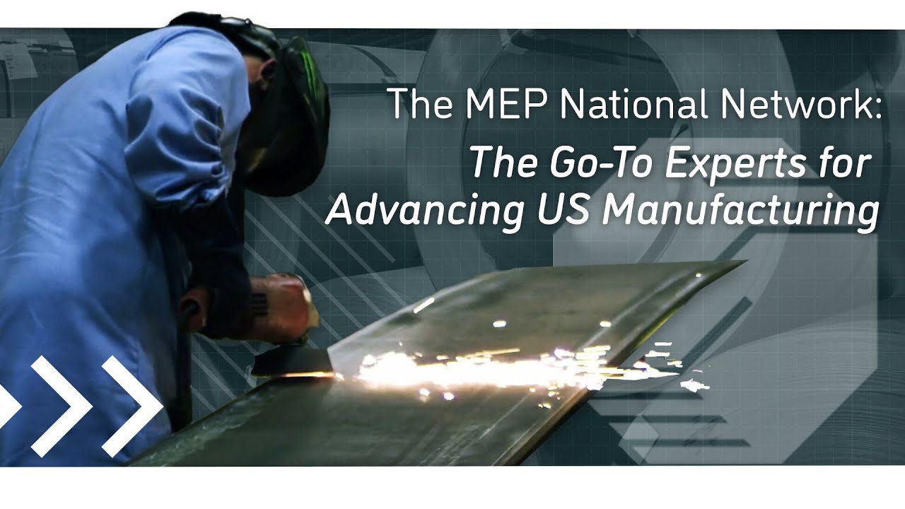 The MEP National Network: The Go-To Experts for Advancing US Manufacturing